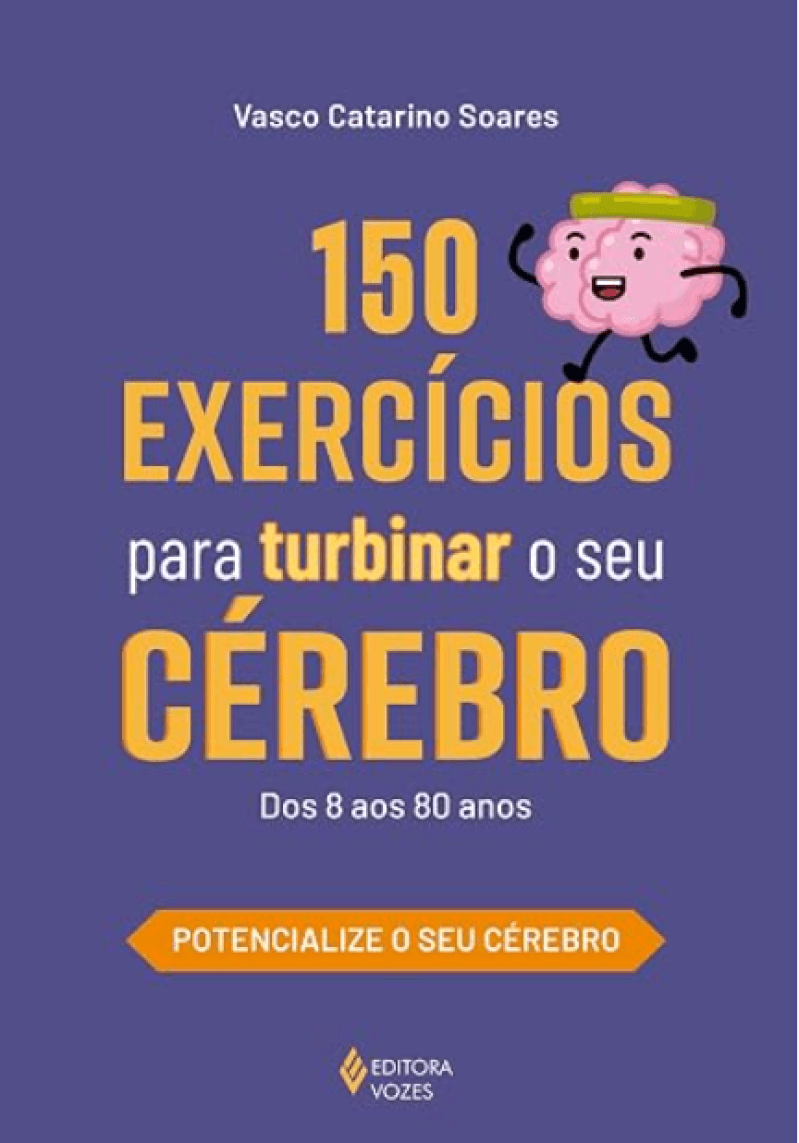 150 exercícios para turbinar o seu cérebro: Dos 8 aos 80 Anos